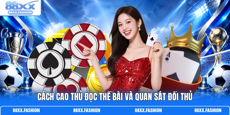 Cách cao thủ đọc thế bài và quan sát đối thủ