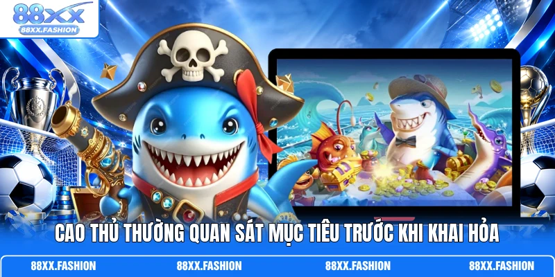 Cao thủ thường quan sát mục tiêu trước khi khai hỏa