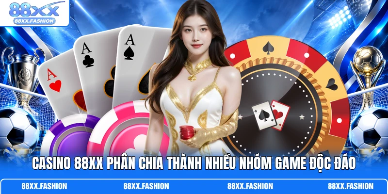 Casino 88XX phân chia thành nhiều nhóm game độc đáo