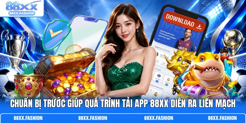 Chuẩn bị trước giúp quá trình tải app 88XX diễn ra liền mạch
