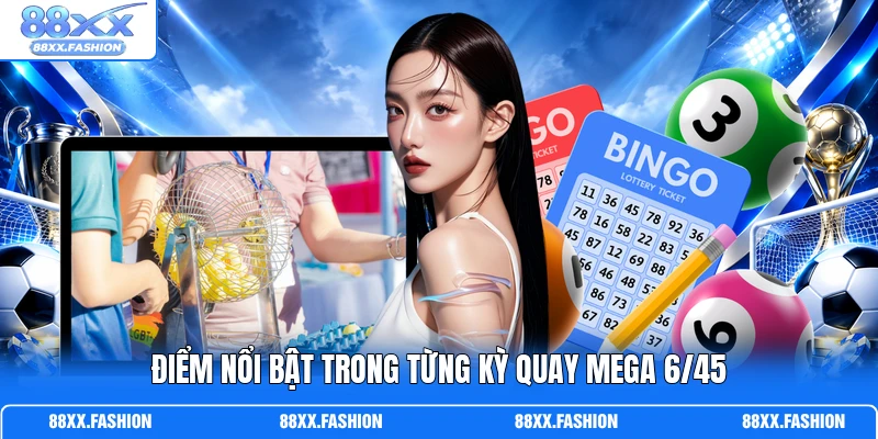 Điểm nổi bật trong từng kỳ quay Mega 6/45