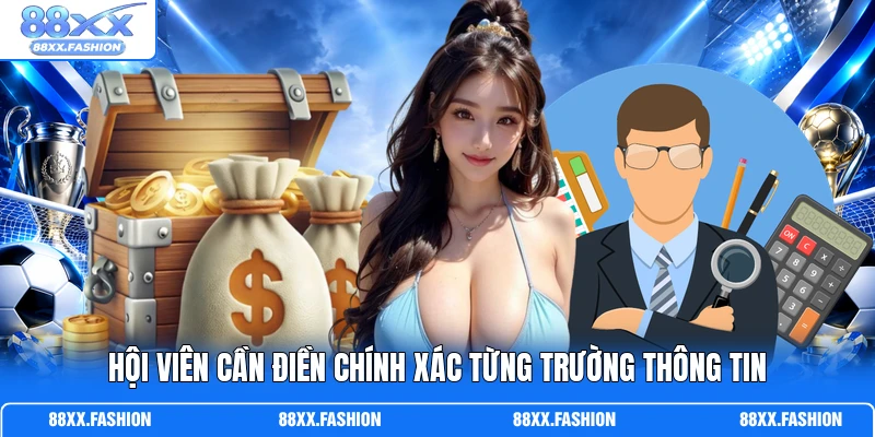 Hội viên cần điền chính xác từng trường thông tin