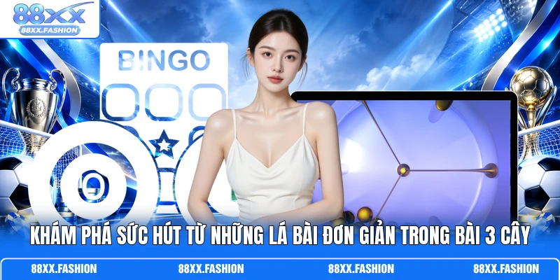 Khám phá sức hút từ những lá bài đơn giản trong Bài 3 Cây