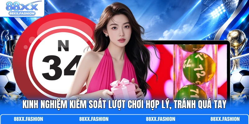 Kinh nghiệm kiểm soát lượt chơi hợp lý, tránh quá tay