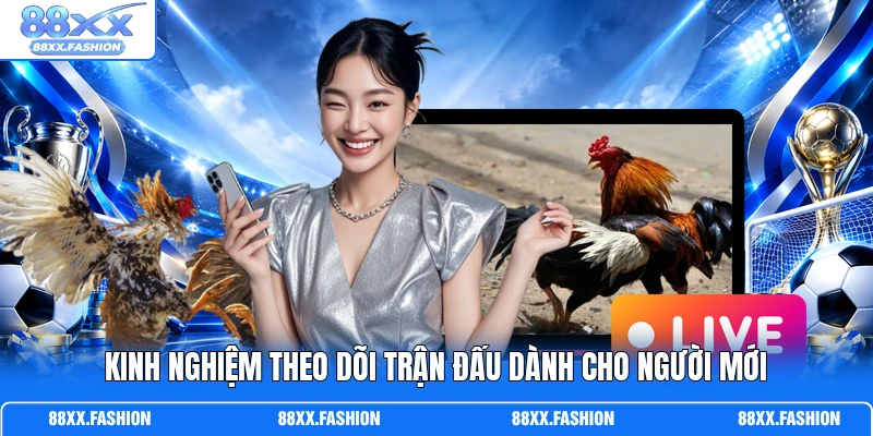 Kinh nghiệm theo dõi trận đấu dành cho người mới
