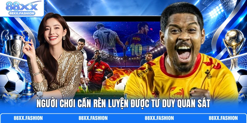 Người chơi cần rèn luyện được tư duy quan sát