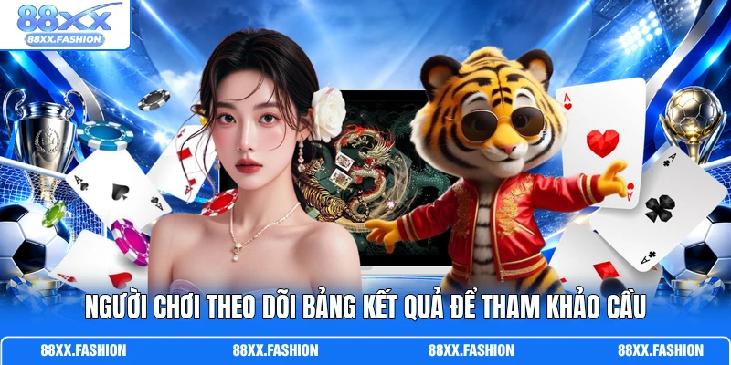 Người chơi theo dõi bảng kết quả để tham khảo cầu