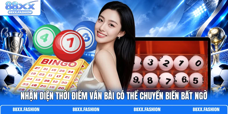 Nhận diện thời điểm ván bài có thể chuyển biến bất ngờ