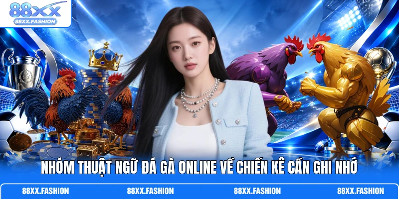 Nhóm thuật ngữ đá gà online về chiến kê cần ghi nhớ