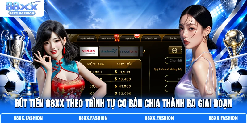 Rút tiền 88XX theo trình tự cơ bản chia thành ba giai đoạn
