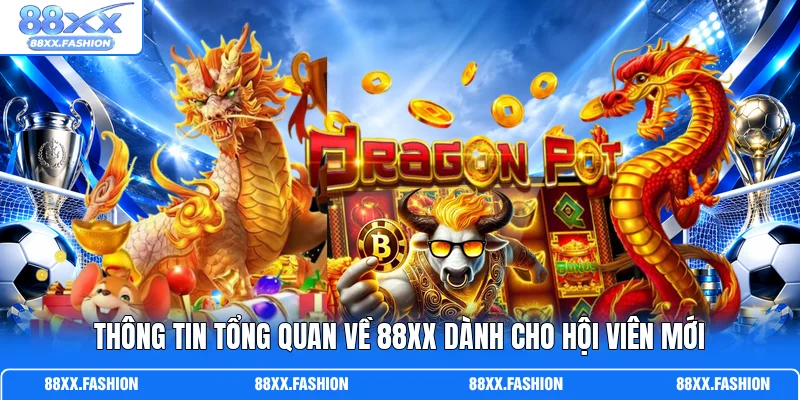 Thông tin tổng quan về 88XX dành cho hội viên mới