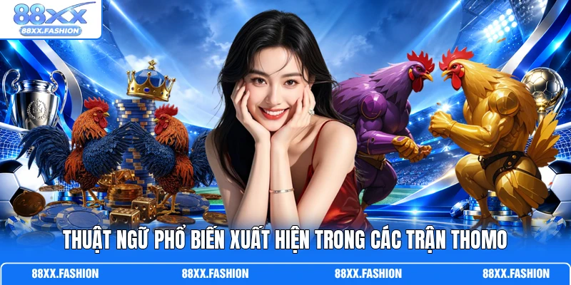 Thuật ngữ phổ biến xuất hiện trong các trận Thomo