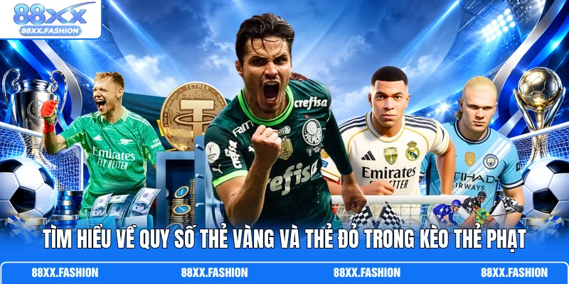 Tìm hiểu về quy số thẻ vàng và thẻ đỏ trong kèo thẻ phạt